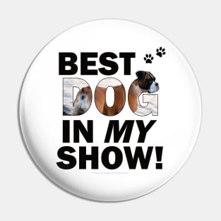 Best dog in my show - Boxer dog oil painting word art Pin