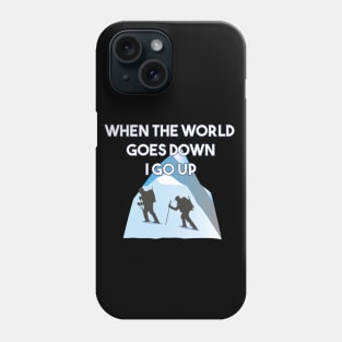 Mountaineering When The World Goes Down I Go Up Phone Case