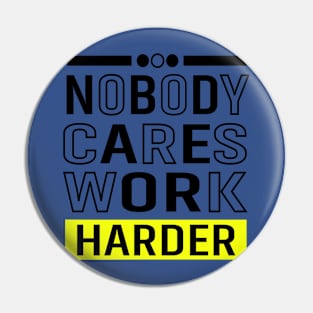 Nobody cares Work Harder Pin