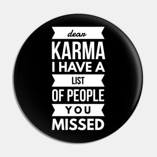 Dear Karma I have A List Of People You Missed Pin