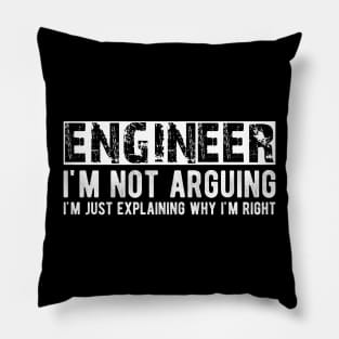 Engineer I'm not arguing I'm just explaining why I'm right Pillow