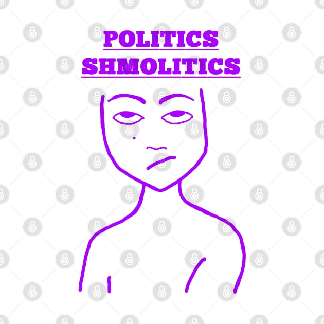 Politics Shmolitics by Bright by Me