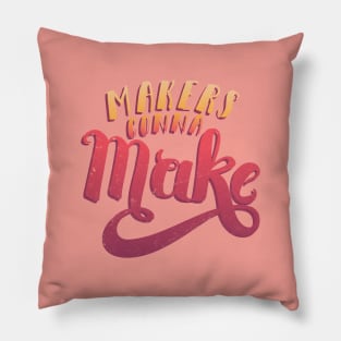 Makers Gonna Make Pillow