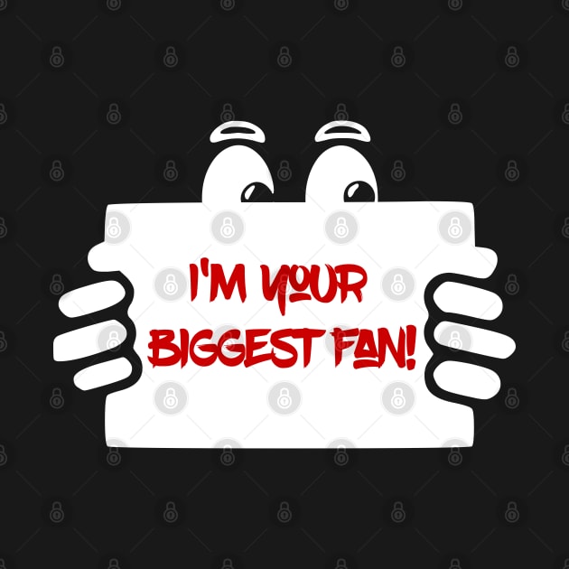 I'm your biggest fan! cartoon banner shirt by HeftigShop
