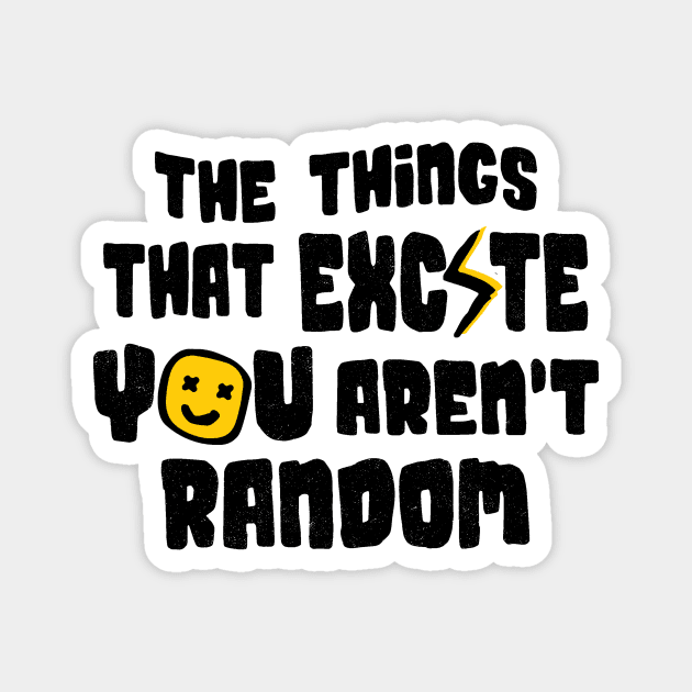 The Things That Excite You Aren't Random Magnet by The WYLD Tribe