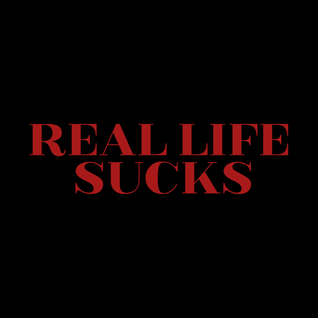 Real life sucks by quotesTshirts