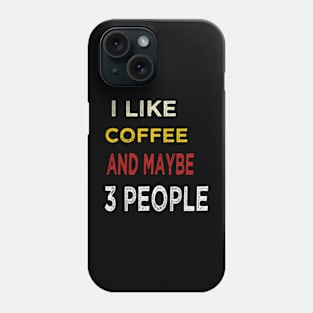 I like coffee and maybe 3 people Phone Case