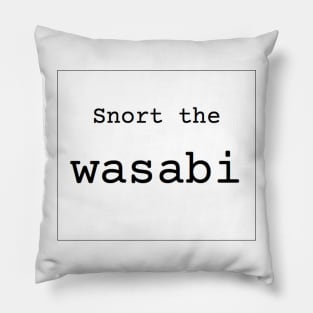 Snort the Wasabi Pillow