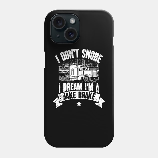 I Don't Snore I Dream I'm A Jake Brake Trucker Truck Driver Phone Case by captainmood