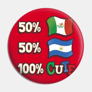 50% Mexican, 50% Nicaraguan, 100% Cute Pin