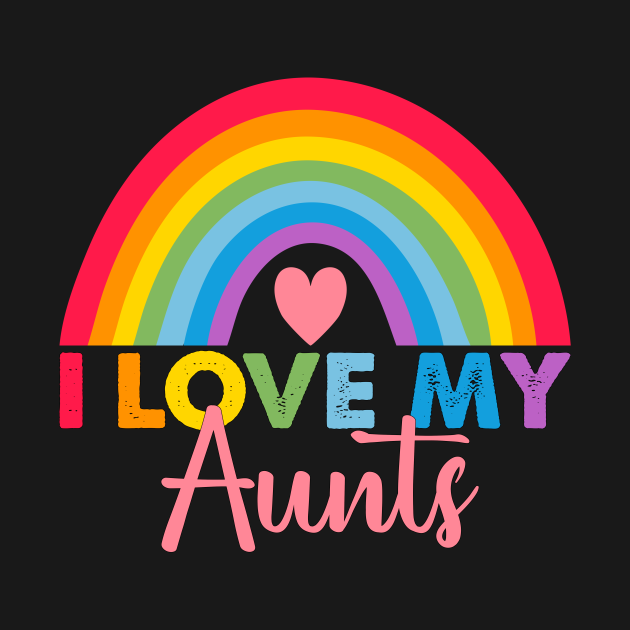 Rainbow I Love My Aunts Pride Love Your Pride Aunt Man Woman