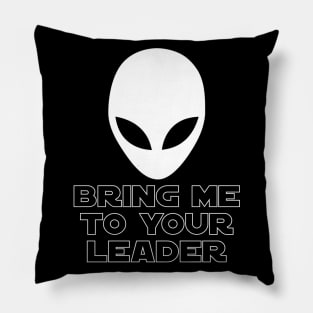 Bring me to your leader - Alien Extraterrestial UFO Pillow