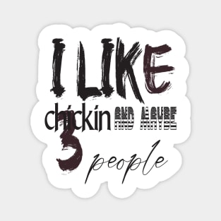 like chicken and maybe 3 people Magnet