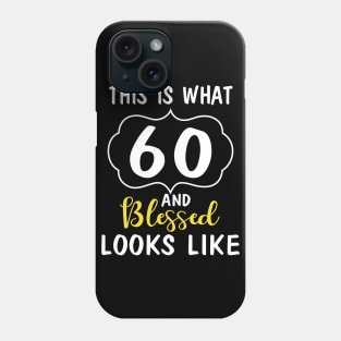 Born In 1960 This Is What 60 Years And Blessed Looks Like Happy Birthday To Me You Phone Case