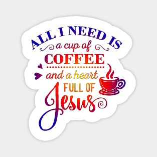 All i Need Is a cup of coffee and a heart full of jesus Magnet