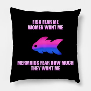 Fish Fear Me, Women Want Me, Mermaids Fear How Much They Want Me (Bi) Pillow