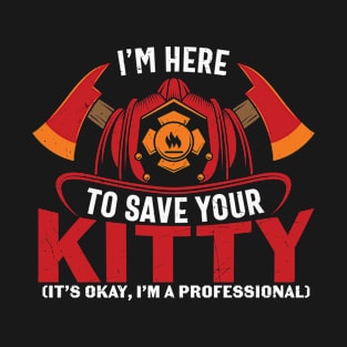 Firefighter I’m Here To Save Your Kitty T-Shirt