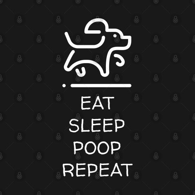 Eat Sleep Poop Repeat Dog Lover by Muzehack