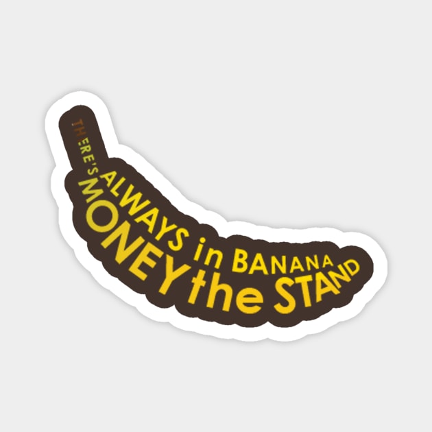 There's Always Money in the Banana Stand Magnet by awcheung2