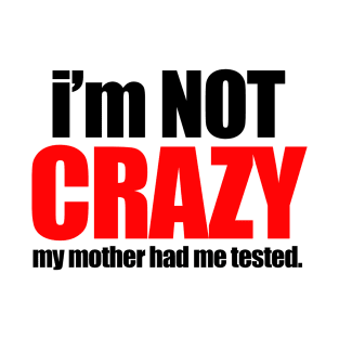 My mother had me tested T-Shirt