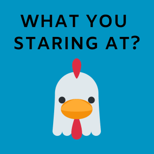 what you staring at chicken T-Shirt