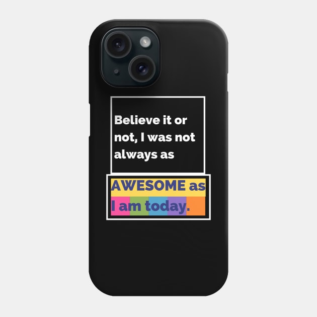 Believe it or not, I was not always as awesome as I am today. Phone Case by JESH