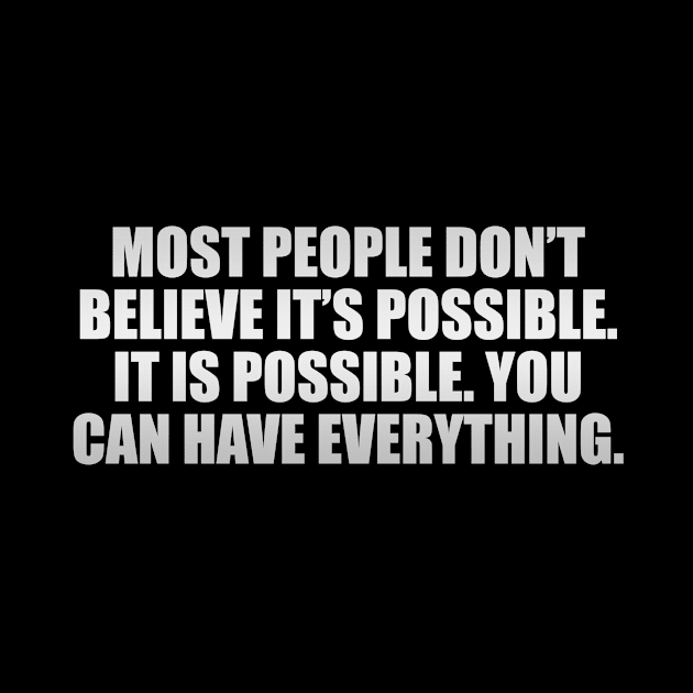 Most people don’t believe it’s possible. IT IS POSSIBLE. You can have EVERYTHING by It'sMyTime