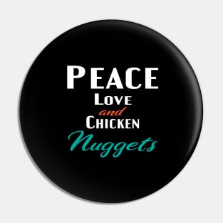 Peace Love and Chicken Nuggets Pin