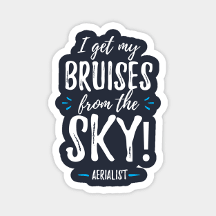 Aerialist - I Get My Bruises From The Sky! Magnet