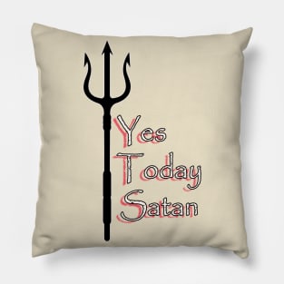 Yes Today Satan ... T-Shirt Pillow