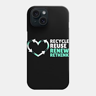 Recycle Reuse Renew Rethink Don't Be Trashy Respect Your Mother Nature Phone Case