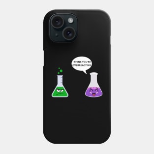 I Think You're Overreacting Phone Case