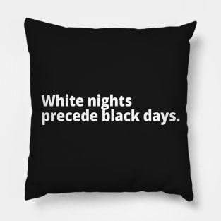 White nights precede black days. Pillow