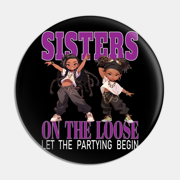 Sisters On The Loose Let The Partying Begin Weekend Trip Pin by Envision Styles