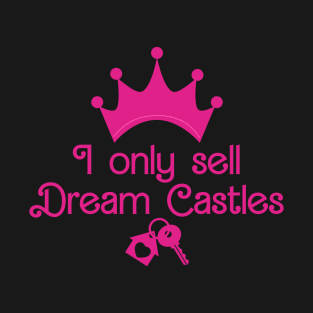 I Only Sell Dream Castles T-Shirt