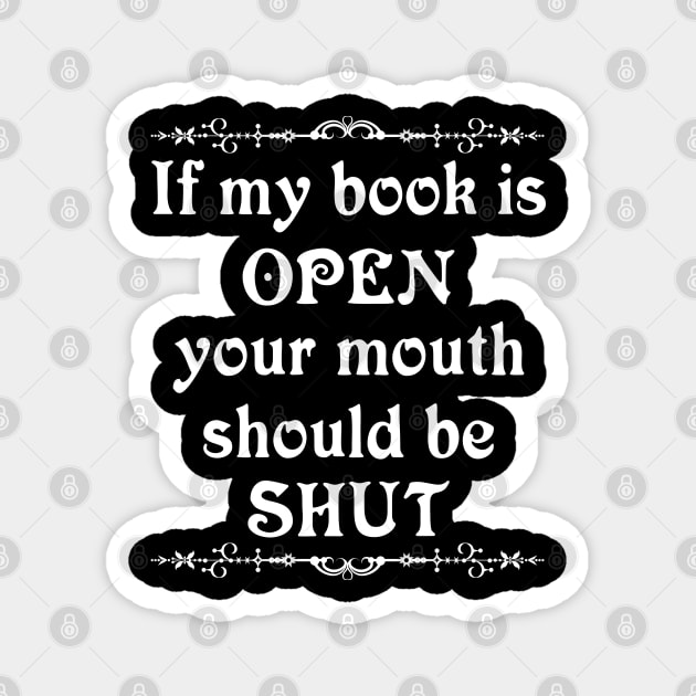 If my book is open your mouth should be shut Magnet by All About Nerds