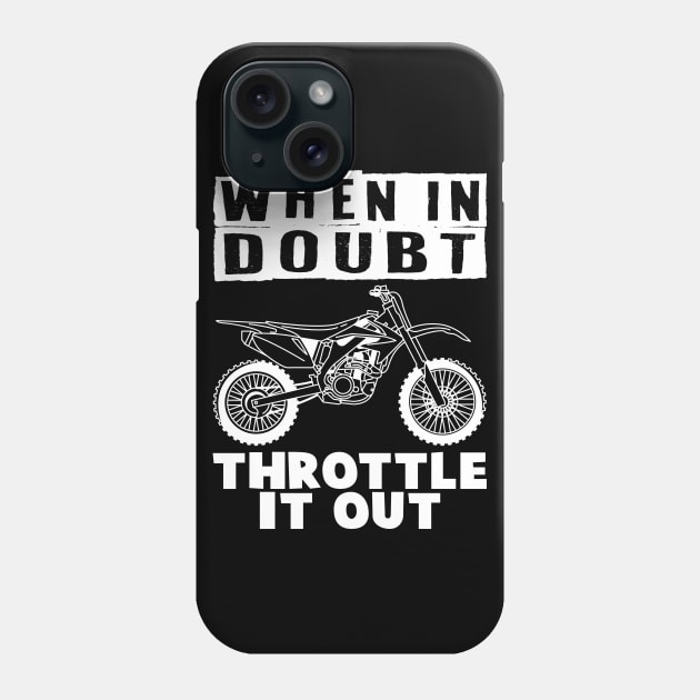 When in Doubt Throttle It Out Phone Case by maxcode