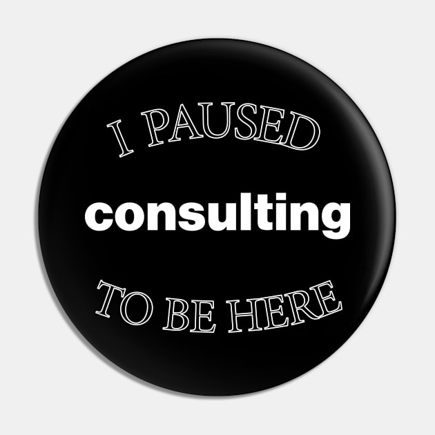 I Paused Consulting to Be Here - Christmas Pin by CottonGarb