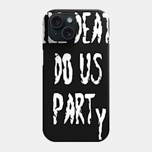 Till Death Do Us Party Phone Case