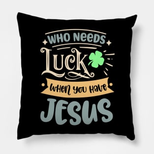 Christians Faith Religious Jesus Who Needs Luck When Pillow