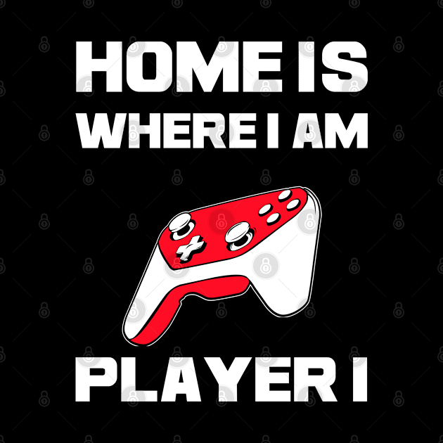 Home Is Where I Am Player One Design for videogame lover by Schimmi