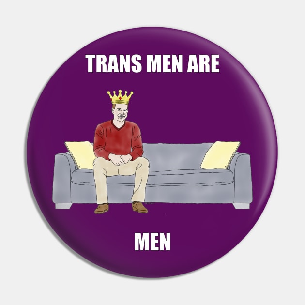 The Sofa King: Trans Men are Men Pin by childofthecorn