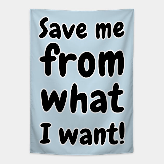 Save Me From What I Want Tapestry by valentinahramov