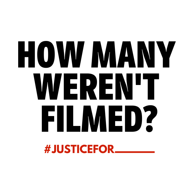 Disover How Many Weren't Filmed? (#BlackLivesMatter) - Black Lives Matter - T-Shirt