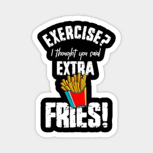 Exercise? I Thought You Said Extra Fries Magnet