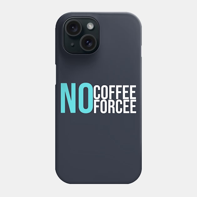 No Coffee No Forcee Phone Case by GoodWills