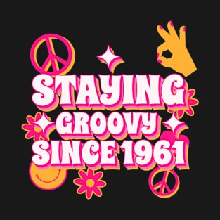 Staying Groovy Since 1961 T-Shirt