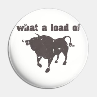 What A Load Of Bull Pin