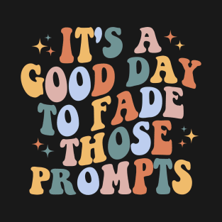 It's a Good Day to Fade Those Prompts, Applied Behavior Analysis, behavior therapist, ABA Therapist Gift T-Shirt