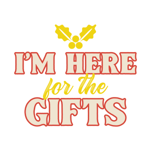 I'm Here For The Gifts T-Shirt